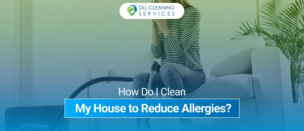 how do i clean my house to reduce allergies